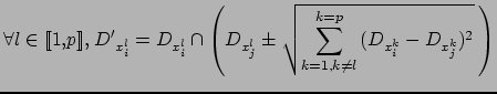 $\displaystyle \forall l \in \llbracket 1, p \rrbracket, \: {D'}_{x_i^l} = D_{x_...
...j^l} \pm \sqrt{
\sum_{k=1,k \neq l}^{k=p}{(D_{x_i^k}-D_{x_j^k})^2}} \: \right) $