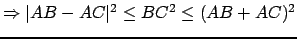 $ \Rightarrow \vert AB-AC\vert^2 \leq BC^2 \leq (AB+AC)^2$