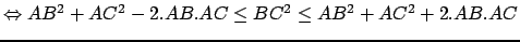 $ \Leftrightarrow AB^2+AC^2-2.AB.AC \leq BC^2 \leq AB^2+AC^2+2.AB.AC$