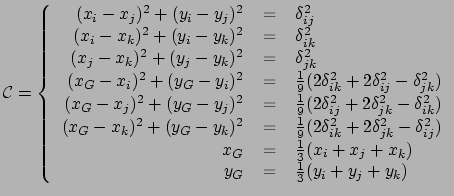 $ \mathcal{C}= \left\{
\begin{tabular}{rcl}
$(x_i-x_j)^2 + (y_i-y_j)^2$ & = & $...
..._k )$\\
$y_G$ & = & $\frac{1}{3}( y_i + y_j + y_k )$\\
\end{tabular}\right. $