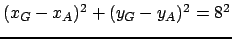 $ (x_G-x_A)^2+(y_G-y_A)^2=8^2$