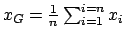 $ x_G = \frac{1}{n}\sum_{i=1}^{i=n}x_i$