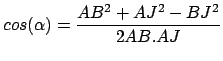 $\displaystyle cos(\alpha) = \frac{AB^2+AJ^2-BJ^2}{2AB.AJ}$