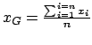 $ x_G = \frac{\sum_{i=1}^{i=n}x_i}{n} $
