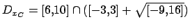 $ D_{x_C}=[6,10] \cap ( [-3,3] + \sqrt{[-9,16]})$