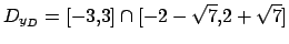 $ D_{y_D}=[-3,3] \cap [-2-\sqrt{7},2+\sqrt{7}]$