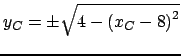 $ y_C = \pm \sqrt{4 - {(x_C - 8)}^2}$