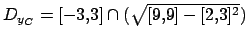 $ D_{y_C} = [-3,3] \cap ( \sqrt{ [9,9] - [2,3]^2 } )$