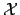 $ \mathcal{X}$