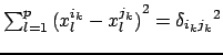 $ \sum_{l=1}^{p}{ {(x_{l}^{i_k} - x_{l}^{j_k})}^2 } = {\delta_{i_kj_k}}^2$