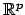 $ \mathbb{R}^p$