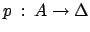 $ p\::\:A \rightarrow \Delta$