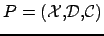$ P=(\mathcal{X,D,C})$