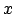 $ x$