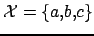 $ \mathcal{X}=\{a,b,c\}$