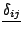 $\underline{\delta_{ij}}$