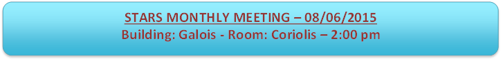 STARS MONTHLY MEETING  08/06/2015 
Building: Galois - Room: Coriolis  2:00 pm

