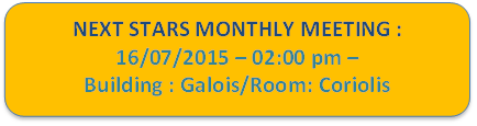 NEXT STARS MONTHLY MEETING :
16/07/2015  02:00 pm  
Building : Galois/Room: Coriolis

