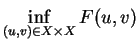 $\displaystyle \inf_{(u,v) \in X \times X} F(u,v)$