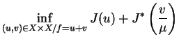 $\displaystyle \inf_{(u,v) \in X \times X / f=u+v} J(u)+J^{*}\left(\frac{v}{\mu}\right)$