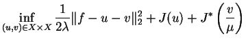 $\displaystyle \inf_{(u,v) \in X \times X} \frac{1}{2 \lambda} \Vert f-u-v\Vert _{2}^{2}+J(u)+J^{*}\left(\frac{v}{\mu}\right)$