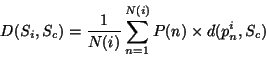 \begin{displaymath}D(S_i,S_c)=\frac{1}{N(i)}\sum_{n=1}^{N(i)} P(n)\times d(p_n^i,S_c)\end{displaymath}