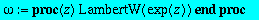 omega := proc (z) LambertW(exp(z)) end proc