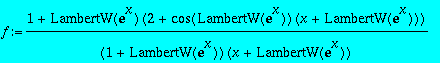 f := (1+LambertW(exp(x))*(2+cos(LambertW(exp(x)))*(x+LambertW(exp(x)))))/(1+LambertW(exp(x)))/(x+LambertW(exp(x)))