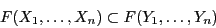 \begin{displaymath}
F(X_1,\ldots,X_n) \subset F(Y_1,\ldots,Y_n)
\end{displaymath}