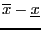 $\overline{x}-\underline{x}$