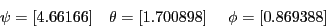 \begin{displaymath}
\psi=[4.66166]~~~
\theta=[1.700898]~~~~
\phi=[0.869388]
\end{displaymath}