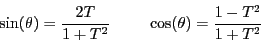 \begin{displaymath}
\sin(\theta)=\frac{2T}{1+T^2}~~~~~~~\cos(\theta)=\frac{1-T^2}{1+T^2}
\end{displaymath}