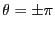 $\theta =\pm \pi$