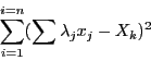 \begin{displaymath}
\sum_{i =1}^{i =n}(\sum \lambda_j x_j -X_k)^2
\end{displaymath}
