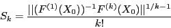 \begin{displaymath}
S_k=\frac{\vert\vert(F^{(1)}(X_0))^{-1}F^{(k)}(X_0)\vert\vert^{1/k-1}}{k!}
\end{displaymath}