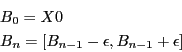 \begin{eqnarray*}
&&B_0=X0\\
&&B_n=[B_{n-1}-\epsilon,B_{n-1}+\epsilon]
\end{eqnarray*}