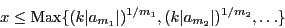 \begin{displaymath}
x \le {\rm Max}\{ (k\vert a_{m_1}\vert)^{1/m_1},(k\vert a_{m_2}\vert)^{1/m_2},\ldots\}
\end{displaymath}