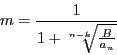 \begin{displaymath}
m=\frac{1}{1+\sqrt[n-k]{\frac{B}{a_n}}}
\end{displaymath}
