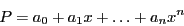 \begin{displaymath}
P=a_0+a_1x+\ldots+a_nx^n
\end{displaymath}