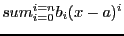 $sum_{i=0}^{i=n} b_i(x-a)^i$