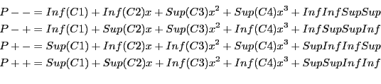 \begin{eqnarray*}
&&P--=Inf(C1)+Inf(C2)x+Sup(C3)x^2+Sup(C4)x^3+ Inf Inf Sup Sup\...
...&P++=Sup(C1)+Sup(C2)x+Inf(C3)x^2+Inf(C4)x^3+ Sup Sup Inf Inf \\
\end{eqnarray*}