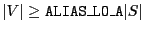 $\vert V\vert\ge {\tt ALIAS\_LO\_A} \vert S\vert$