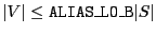 $\vert V\vert \le {\tt ALIAS\_LO\_B} \vert S\vert$