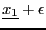 $\underline{x_1}+\epsilon$