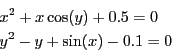 \begin{eqnarray*}
&&x^2+x\cos(y)+0.5=0\\
&&y^2- y+\sin(x)-0.1=0
\end{eqnarray*}