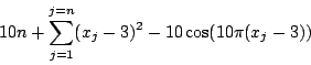 \begin{displaymath}
10n+\sum_{j=1}^{j=n}(x_j-3)^2-10\cos(10\pi(x_j-3))
\end{displaymath}