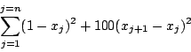 \begin{displaymath}
\sum_{j=1}^{j=n}(1-x_j)^2+100(x_{j+1}-x_j)^2
\end{displaymath}