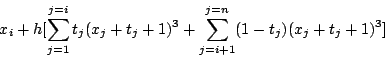 \begin{displaymath}
x_i+h [\sum_{j=1}^{j=i}t_j(x_j+t_j+1)^3+\sum_{j=i+1}^{j=n}(1-t_j)(x_j+t_j+1)^3]
\end{displaymath}