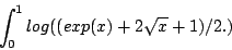\begin{displaymath}
\int_{0}^{1} log((exp(x)+2\sqrt{x}+1)/2.)
\end{displaymath}