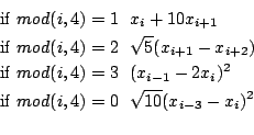 \begin{eqnarray*}
&&{\rm if} mod(i,4)=1  x_i+10x_{i+1}\\
&&{\rm if} mod(i,4)=2 ...
...1}-2x_i)^2\\
&&{\rm if} mod(i,4)=0  \sqrt{10}(x_{i-3}-x_i)^2\\
\end{eqnarray*}